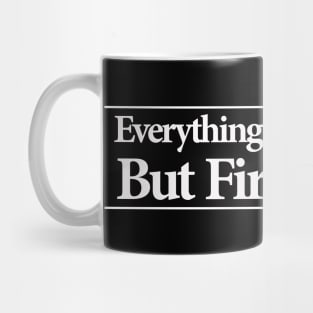 everything will be ok , but first coffee Mug